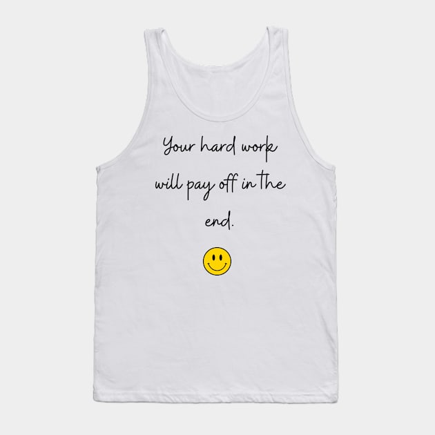 Your hard work will pay off in the end. Tank Top by FoolDesign